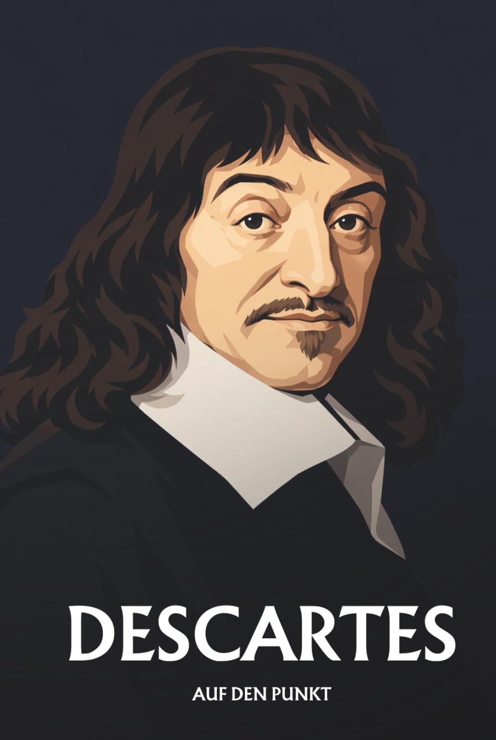 René Descartes auf den Punkt: Das Wesentliche seiner Philosophie