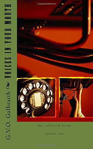 Voices in Your Mouth: The Collected Works of G.V.O Galbraith Volume One