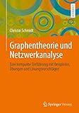 Graphentheorie und Netzwerkanalyse: Eine kompakte Einführung mit Beispielen, Übungen und Lösungsvorschlägen - Christin Schmidt 