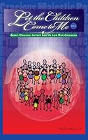 Let the Children Come to Me (Vo. 1): God's Original Intent for Us and Our Children 0984520007 Book Cover