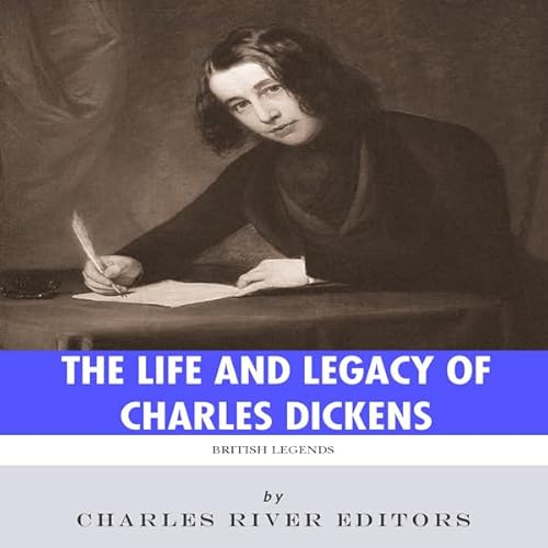 British Legends: The Life and Legacy of Charles Dickens Audiolivro Por Charles River Editors capa