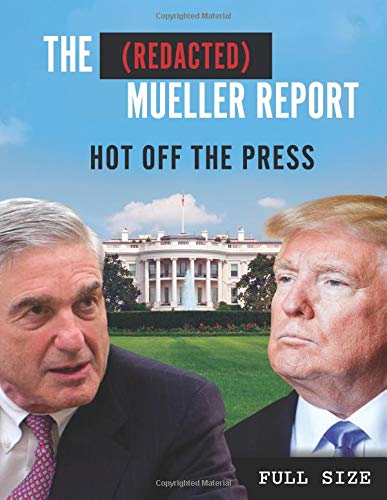 The (Redacted) Mueller Report: Hot Off The Press