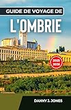  Guide de voyage de l\'Ombrie 2025-2026: Découvrez des merveilles naturelles avec des itinéraires détaillés, des sentiers panoramiques et des vues inoubliables au sommet des collines