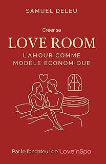 Cr&eacute;er sa Love Room | L&rsquo;Amour comme mod&egrave;le &eacute;conomique: Le guide du romantisme rentable