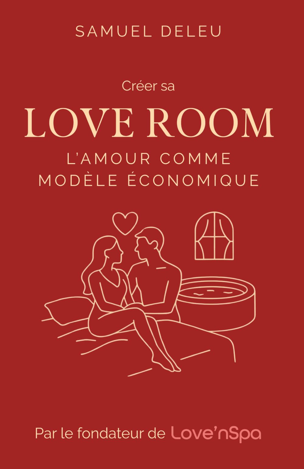 Créer sa Love Room | L’Amour comme modèle économique: Le guide du romantisme rentable
