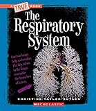 The Respiratory System (A True Book: Health and the Human Body) (A True Book (Relaunch))