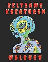 Seltsame Kreaturen Malbuch: Fantastische Zombies, Au�erirdische und Monster B089D1G93T Book Cover