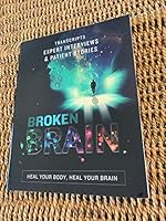 BROKEN BRAIN - TRANSCRIPTS EXPERT INTERVIEWS & PATIENT STORIES B07W8D8RZ1 Book Cover