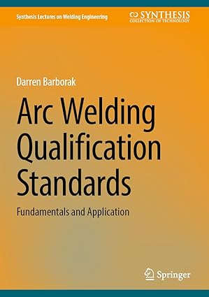 Arc Welding Qualification Standards: Fundamentals and Application (Synthesis Lectures on Welding Engineering)-Wow! eBook