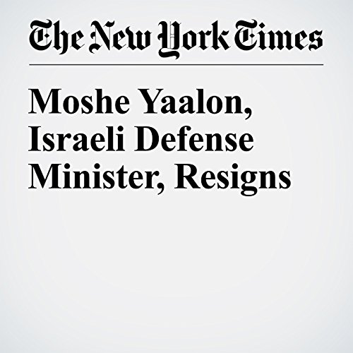 Moshe Yaalon, Israeli Defense Minister, Resigns cover art