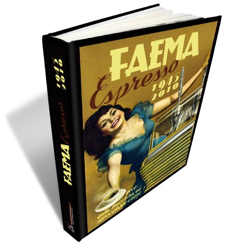  Faema espresso. Espresso 1945-2010. Ediz. italiana, inglese e tedesca