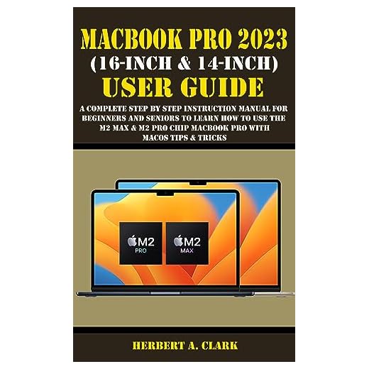 MACBOOK PRO 2023 (16-INCH & 14-INCH) USER GUIDE: A Complete Step By Step Instruction Manual for Beginners and Seniors to Learn How to Use the M2 Max & ... Device Manuals by Clark 3) (English Edition)