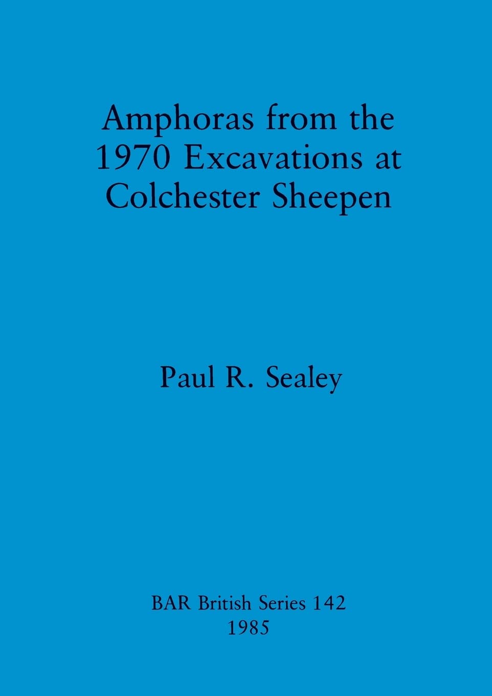Buy Amphoras from the 1970 Excavations at Colchester Sheepen: 142 (British Archaeological Reports British Series) — BookShops.in
