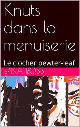 Knuts dans la menuiserie: Le clocher pewter-leaf (Knuts in the Woodwork)