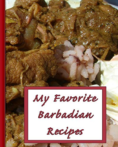My Favorite Barbadian Recipes: 150 Pages To Keep the Best Recipes Ever!