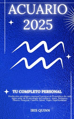 Tu Horóscopo Personal Completo Acuario 2025: Predicción astrológica mensual Lecturas de pronóstico de cada signo del sol, astrología, estrella del ... espiritualidad.: 12 (Navegador Cósmico 2025)