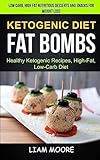 Ketogenic Diet: Fat Bombs: Healthy Ketogenic Recipes, High Fat, Low Carb Diet (Low Carb, High Fat Nutritious Desserts And Snacks For Weight Loss)