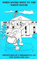 When Socks Went to the White House: Adventures of a President's Cat for Young and Old 0924799153 Book Cover