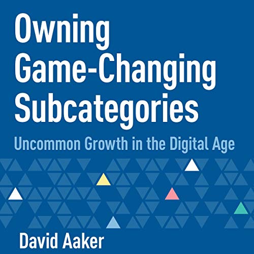 Owning Game-Changing Subcategories: Uncommon Growth in the Digital Age by David Aaker episode artwork