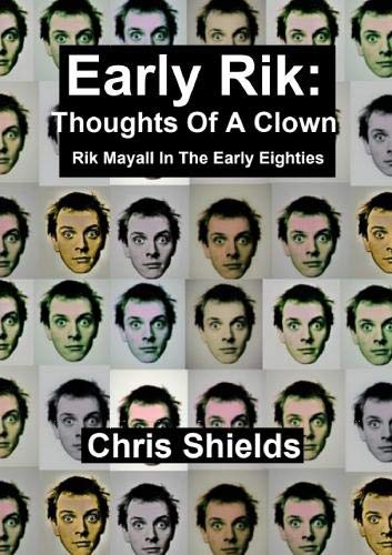 Early Rik: Thoughts Of A Clown - Rik Mayall In The Early Eighties: With a foreword by Lloyd Peters