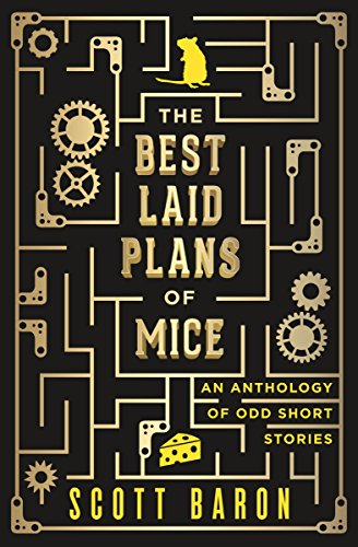 The Best Laid Plans of Mice: An anthology of odd short stories