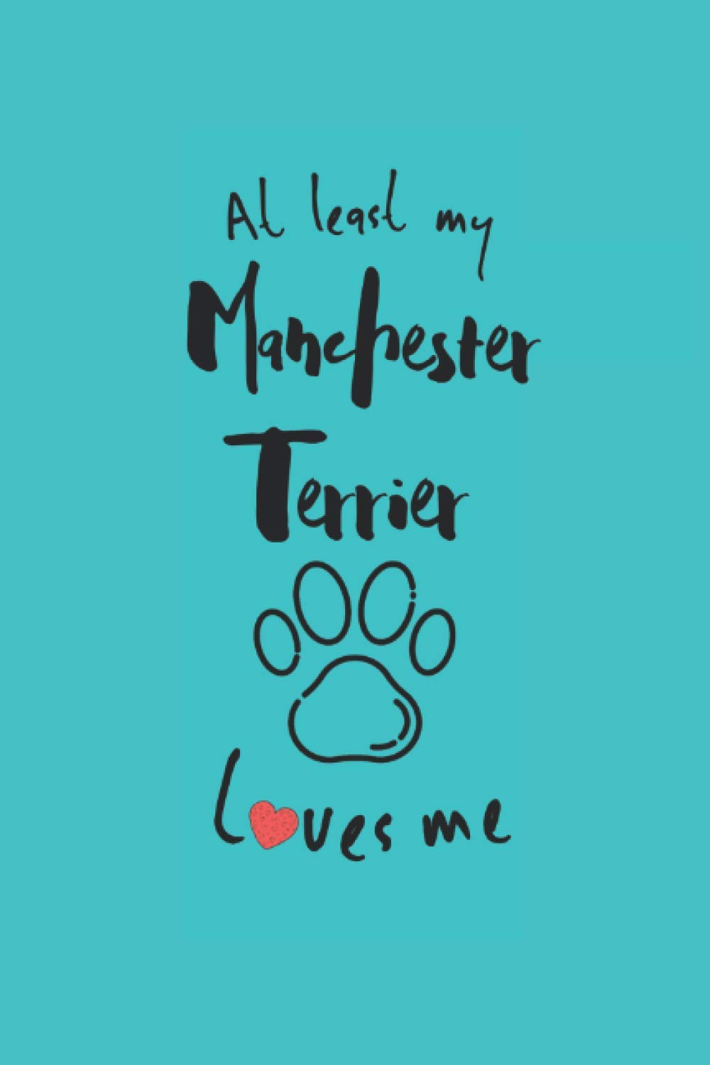 At least my manchester terrier loves me