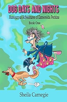 Dog Days and Nights, Humourous Adventures of Esmerelda Perkins, Book One: Humourous Adventures of Esmerelda Perkins, Book One