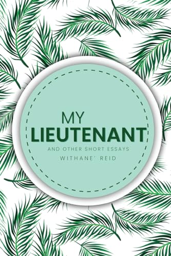 My Lieutenant: And other short essays and stories