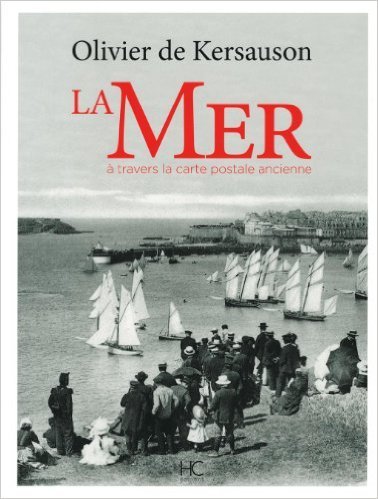 Télécharger La mer à travers la carte postale ancienne de Olivier de Kersauson ( 18 octobre 2012 ) livre En ligne