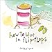 Produktbild How to Live in Flip-Flops: (Inspirational Valentine's Day Gift Book for Moms, Retired Women, or Beach Lovers)