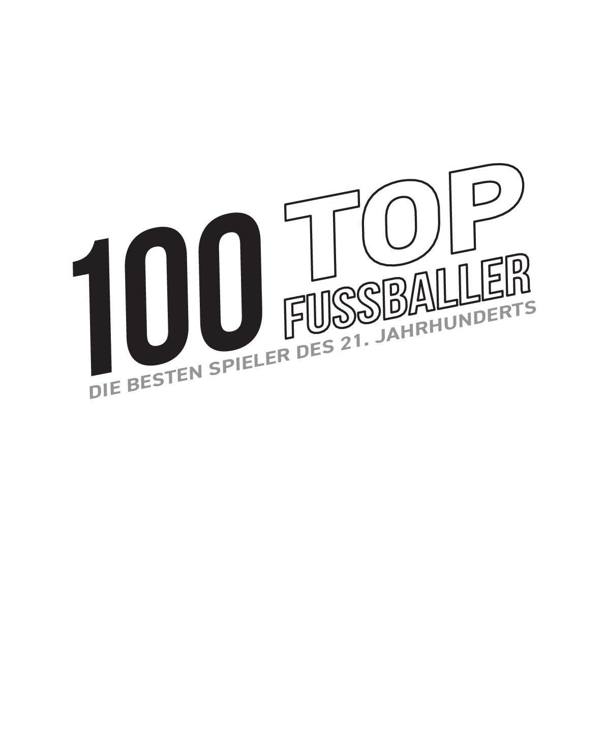 100 Top-Fußballer - Die besten Spieler des 21. Jahrhunderts: Das perfekte Buch zum Fußballsommer 2026 I Fussbalbuch für Kinder und Erwachsene