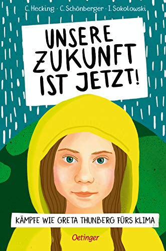 Unsere Zukunft ist jetzt!: Kämpfe wie Greta Thunberg fürs Klima Unsere Zukunft ist jetzt!: Kämpfe wie Greta Thunberg fürs Klima