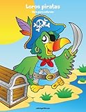 Loros piratas libro para colorear 1: Volume 1 Loros piratas libro para colorear 1: Volume 1