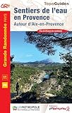  Sentiers de l\'eau en Provence: Autour d\'Aix-en-Provence