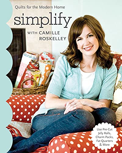 Simplify with Camille Roskelley: Quilts for the Modern Home (Stash Books) Simplify with Camille Roskelley: Quilts for the Modern Home (Stash Books)