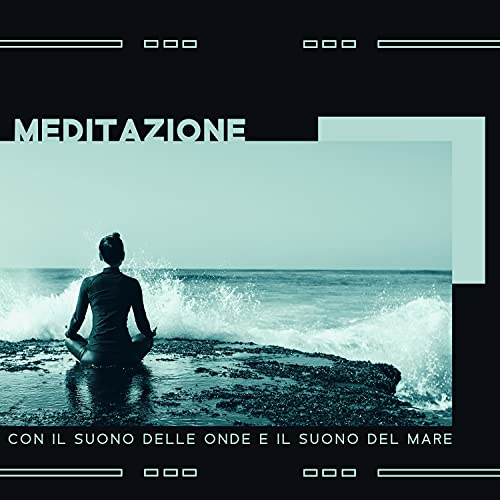 Meditazione con il suono delle onde e il suono del mare - Un momento ...