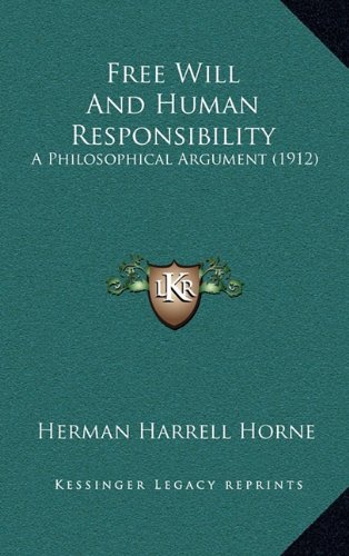Free Will And Human Responsibility: A Philosophical Argument (1912 ...