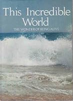 This Incredible World: The Wonder of Being Alive B000HW9HPK Book Cover