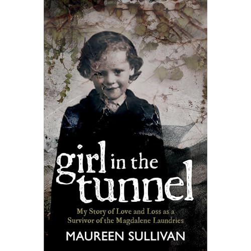 Girl in the Tunnel: My Story of Love and Loss as a Survivor of the Magdalene Laundries (Authored by Maureen Sullivan) episode artwork