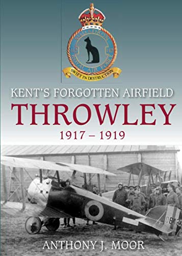 Throwley 1917-1919: Kent's Forgotten Airfield