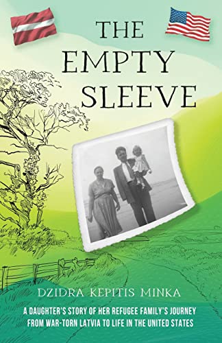The Empty Sleeve: A Daughter’s Story of her Refugee Family’s Journey from War-Torn Latvia to Life in the United States