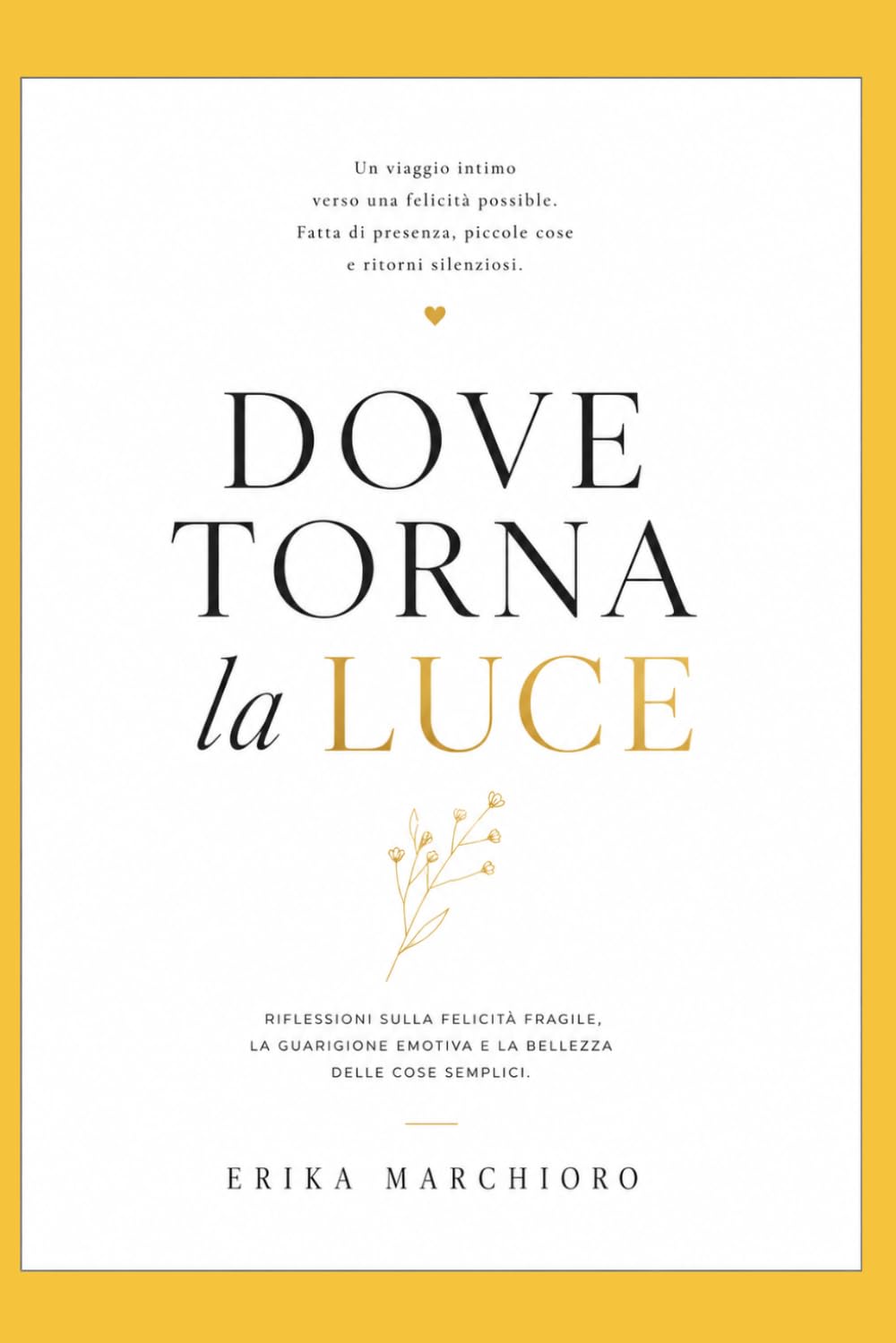 DOVE TORNA LA LUCE: un viaggio intimo verso una felicità possibile: fatta di presenza, piccole cose e ritorni silenziosi
