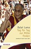 Tag für Tag zur Mitte finden. Lesebuch durch das Jahr - Dalai Lama