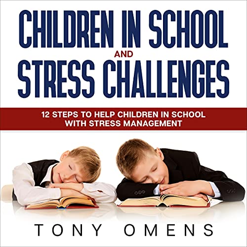 Audiobook: Children in School and Stress Challenges by Tony Omens episode artwork