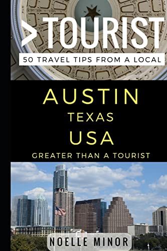 Greater Than a Tourist- Austin Texas USA: 50 Travel Tips from a Local (Greater Than a Tourist- Texas)