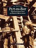  Put-In-Bay: The Construction of Perry\'s Monument (Images of America) (English Edition)