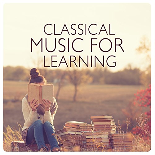 Play Classical Music for Learning by Studying Music and Study Music, Calm Music for Studying