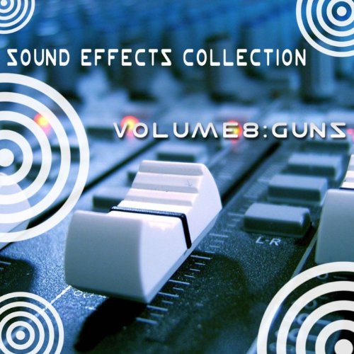Sound Effects Collection 8 Guns [Clean] by Sound Effects Collection