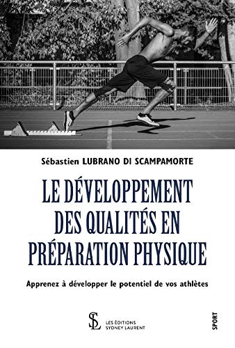 LE DÉVELOPPEMENT DES QUALITÉS EN PRÉPARATION PHYSIQUE: Apprenez à développer le potentiel de vo