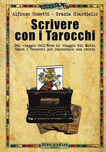 Scrivere con i tarocchi. Dal viaggio dell'eroe al viaggio del mat...